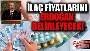 İlaç fiyatlarının tespitini Cumhurbaşkanı belirleyecek