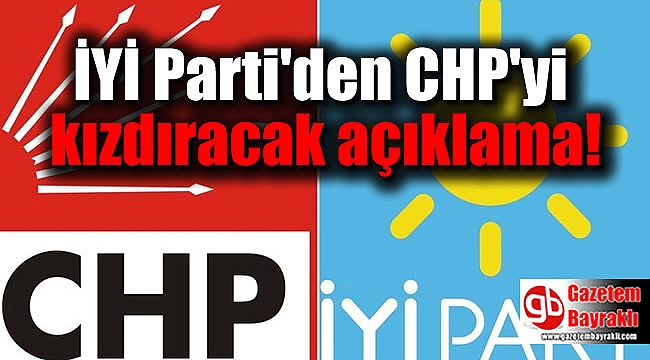 İYİ Parti'den CHP'yi kızdıracak açıklama