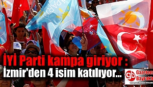 İYİ Parti kampa giriyor : İzmir'den 4 isim katılıyor