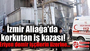 İzmir Aliağa'da korkutan iş kazası