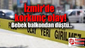 İzmir'de 1 yaşındaki bebek balkondan düştü