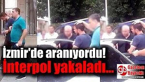 İzmir'de aranıyordu: İnterpol yakaladı