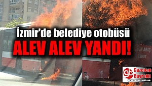 İzmir'de belediye otobüsü seyir halindeyken alev alev yandı