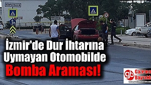 İzmir'de Dur İhtarına Uymayan Otomobilde Bomba Araması
