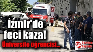 İzmir'de feci kaza