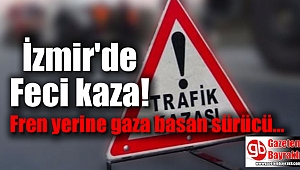 İzmir'de feci kaza