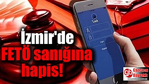 İzmir'de Fetö Sanığına Hapis Cezası