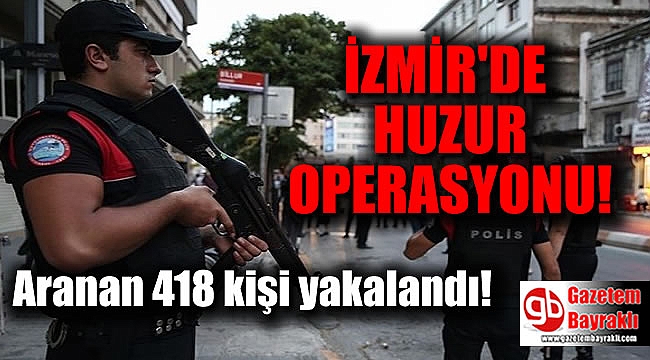 İzmir'de huzur operasyonu