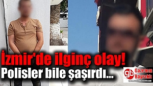 İzmir'de ilginç olay: Polisler bile şaşırdı