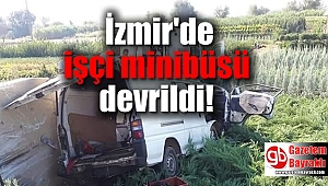 İzmir'de işçi minibüsü devrildi: 1 ölü