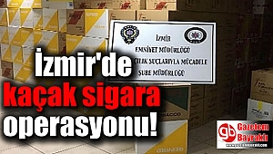 İzmir'de kaçak sigara operasyonu