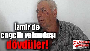 İzmir'de kendilerini uyaran engelliyi dövdüler