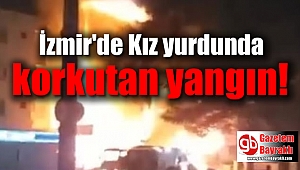 İzmir'de kız yurdunda korkutan yangın