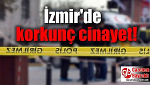 İzmir'de korkunç cinayet