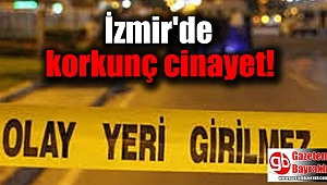 İzmir'de korkunç cinayet