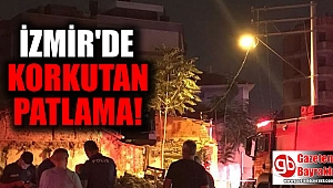 İzmir'de korkutan patlama