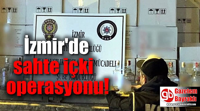 İzmir'de sahte içki operasyonu