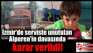 İzmir'de serviste unutulan küçük Alperen'in davasında karar verildi