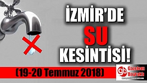 İzmir'de su kesintisi (19-20 Temmuz 2018)