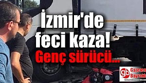 İzmir'de TIR'a çarpan motosikletli öldü