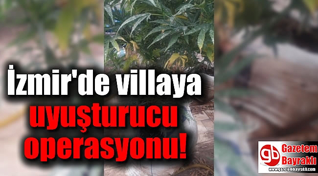 İzmir'de villaya uyuşturucu operasyonu