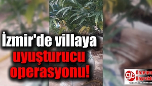 İzmir'de villaya uyuşturucu operasyonu