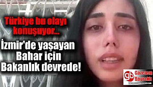 İzmir'de yaşayan Bahar için Bakanlık devrede