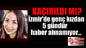 İzmir'deki genç kızdan 5 gündür haber alınamıyor