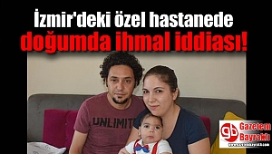 İzmir'deki özel hastanede doğumda ihmal iddiası