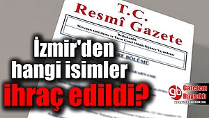İzmir'den hangi isimler ihraç edildi