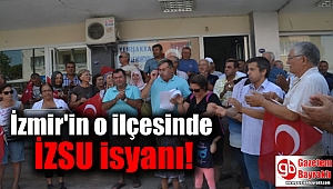 İzmir'in o ilçesinde İZSU isyanı