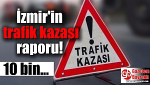 İzmir'in trafik kazası raporu