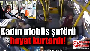 Kadın otobüs şoförü hayat kurtardı