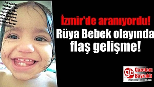Kayıp Rüya bebek bulundu