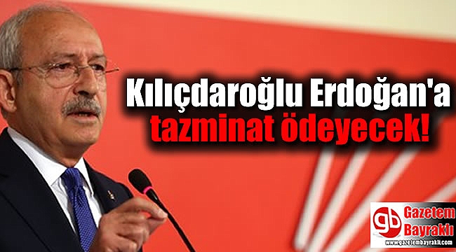 Kılıçdaroğlu Erdoğan'a tazminat ödeyecek