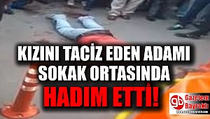 Kızını taciz eden adamı sokak ortasında hadım etti