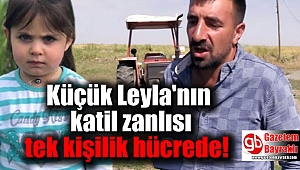 Küçük Leyla'nın katil zanlısı tek kişilik hücrede