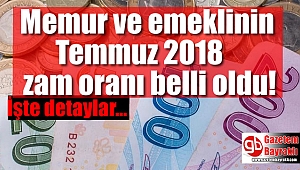 Memur ve emeklinin Temmuz 2018 zam oranı belli oldu