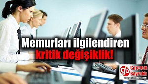 Memurları ilgilendiren kritik değişiklik