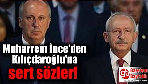 Muharrem İnce'den Kılıçdaroğlu'na sert sözler