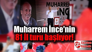 Muharrem İnce'nin 81 İl turu başlıyor