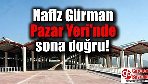 Nafiz Gürman Pazar Yeri'nde sona doğru
