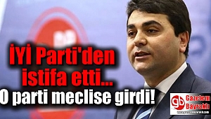 O isim İYİ Parti'den istifa etti o parti meclise girdi