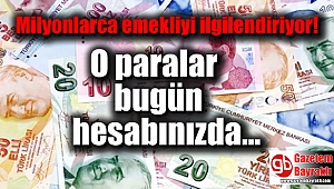 O paralar bugün hesabınızda