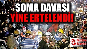 Soma davası yine ertelendi