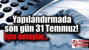 Yapılandırmada son gün 31 Temmuz işte detaylar