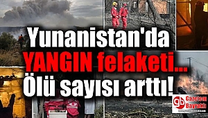 Yunanistan'daki yangın felaketinde ölü sayısı arttı