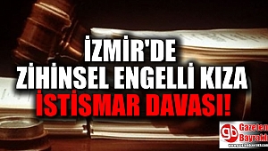 Zihinsel engelli kıza istismar sanığının savunması sinir krizi geçirtti