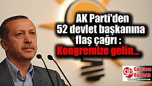 AK Parti'den 52 devlet başkanına flaş çağrı : Kongremize gelin