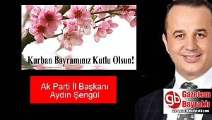 Ak Parti İzmir İl Başkanı Aydın Şengül'den Kurban Bayramı mesajı